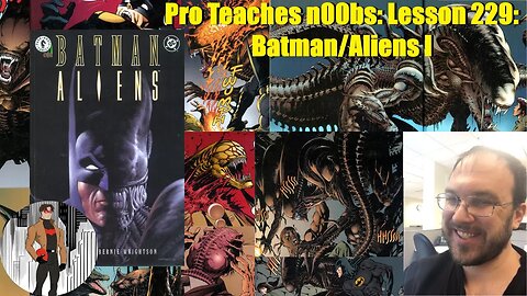 Pro Teaches n00bs: Lesson 229: Batman/Aliens I