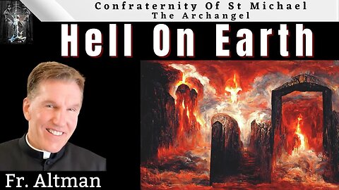Fr. Altman: We're A Razors Edge From Hell On Earth.