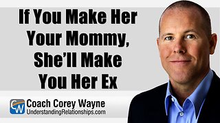 If You Make Her Your Mommy, She’ll Make You Her Ex