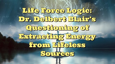 Dr Delbert Blair: Life Force Logic