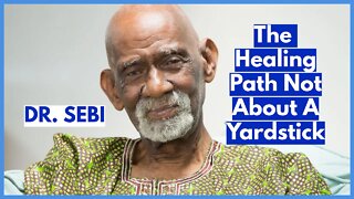 DR SEBI - ON THE HEALING PATH NOT ABOUT A YARDSTICK #drsebi