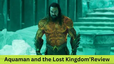 Aquaman and the Lost Kingdom’ Review