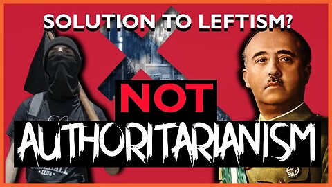 The Solution To Leftism Is Not Authoritarianism