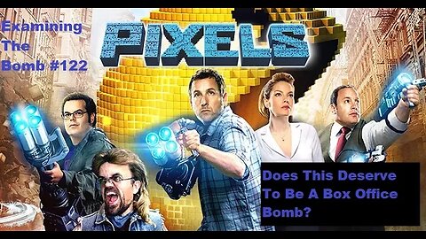 Examining The Bomb #122: Pixels