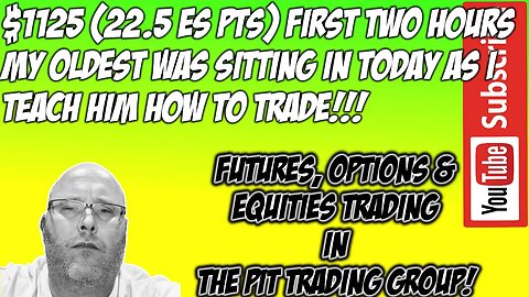 $1125 (22.5 ES Pts) First Two Hours - Teaching My 18 Yr Old How To Trade Today - Lots Of Explanation