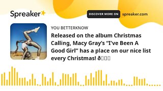 Released on the album Christmas Calling, Macy Gray’s “I've Been A Good Girl” has a place on our nice