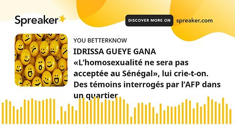 IDRISSA GUEYE GANA «L’homosexualité ne sera pas acceptée au Sénégal», lui crie-t-on. Des témoins int