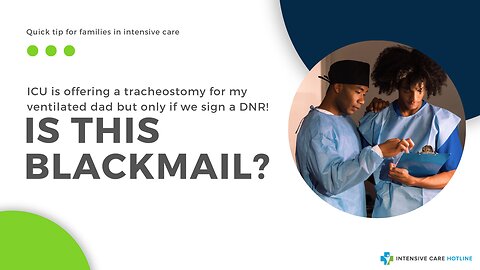 ICU is Offering a Tracheostomy for My Ventilated Dad but Only If We Sign a DNR! Is this Blackmail?