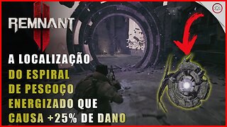 Remnant 2, A localização do Espiral de Pescoço Energizado que causa +25% de dano | Super-Dica