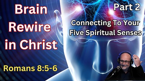 Brain Rewire: Connecting To Your Five Spiritual Senses - Romans 8:5-6