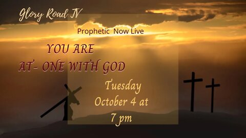 Glory Road TV Prophetic Word- You are At-One with God!