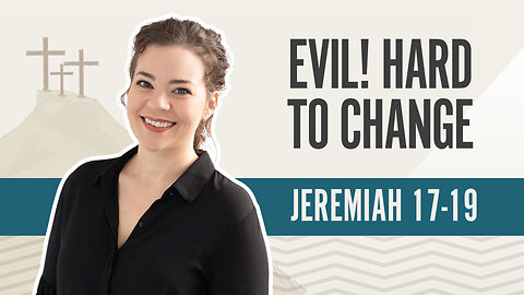 Bible Discovery, Jeremiah 17-19 | Evil! Hard to Change – July 26, 2024