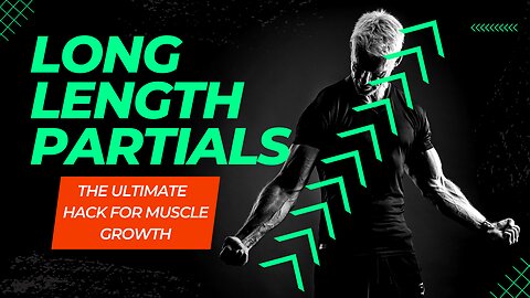 Unlocking Muscle Growth with Long Length Partials: The Fast and Easy Way!