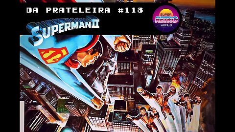 DA PRATELEIRA #118 - Superman: A Aventura Continua (SUPERMAN II, 1980)