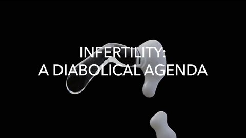 Infertility - A Diabolical Agenda