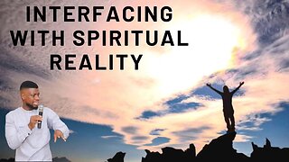 INTERACTING WITH SPIRITUAL REALITIES _ GODWIN PIUS