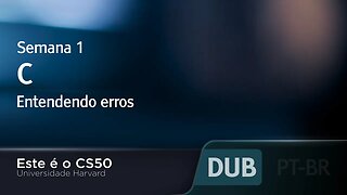 Semana 1 - C - Entendendo erros - [DUBLADO] - CS50 2021