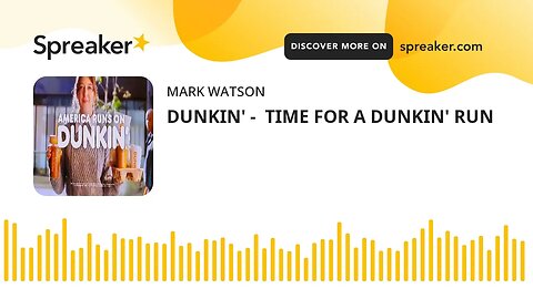 DUNKIN' - TIME FOR A DUNKIN' RUN (made with Spreaker)