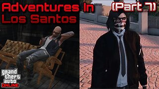 GTA Online - Adventures In Los Santos (Part 7)