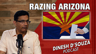 RAZING ARIZONA Dinesh D’Souza Podcast Ep837