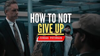 Jordan Peterson - How To Not Give UP!