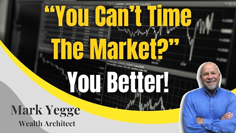 “You Can’t Time The Market?” You Better!