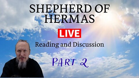 Shepherd of Hermas - Part 2 (LIVE Reading and Discussion) with Christopher Enoch