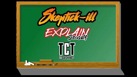 TCT - EXPLAIN JOUSELF |SKEPTICK-ILL|