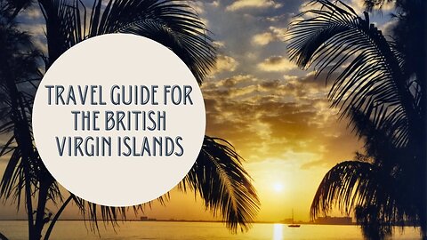 The Ultimate Travel Guide to the British Virgin Islands: Discover Paradise in the Caribbean
