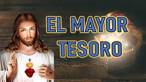 EL MAYOR TESORO - MENSAJE DE JESÚS A DANIEL DE MARÍA