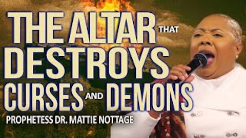 THE ALTAR THAT DESTROYS CURSES & DEMONS | PROPHETESS MATTIE NOTTAGE