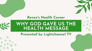 Renee's Health Corner: Why God Gave Us The Health Message