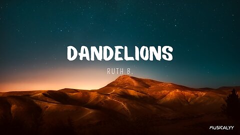Ruth B. ~Dandelions (Lyrics)