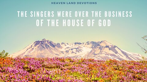 Heaven Land Devotions - The Singers Were Over The Business of The House of God