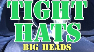 Tight Hats - Problem with hats? - Big Heads