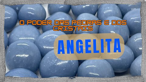 Angelita, o Poder das Pedras e dos Cristais