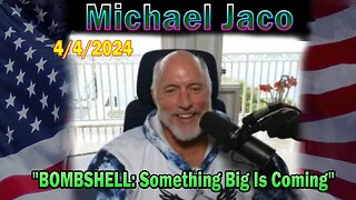 Michael Jaco Update Today Apr 4: "BOMBSHELL: Something Big Is Coming"