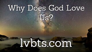 Why Does God Love Us? Do We Deserve It?