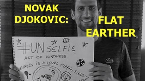 NOVAK DJOKOVIC IS A FLAT EARTHER, A PRO LIFER, & A HIGHLY CONSCIOUS, INTELLIGENT CRITICAL THINKER!