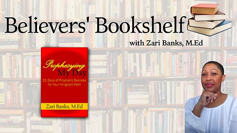 Believers' Bookshelf: Prophesying My Day Part 1 | Zari Banks, M.Ed | Apr. 6, 2023 - Ztv