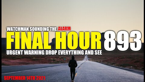 FINAL HOUR 893 - URGENT WARNING DROP EVERYTHING AND WATCH - WATCHMAN SOUNDING THE ALARM
