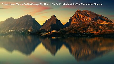 "Lord, Have Mercy On Us / Change My Heart, Oh God" Medley, by The Maranatha Singers