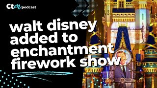 Walt Disney Added To Magic Kingdom Enchantment Fireworks Show
