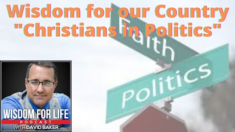 Wisdom for our Country- "Christians in Politics"