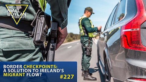 #227 Border Checkpoints A Solution to Ireland's Migrant Flow Trailer