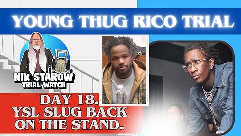 Young Thug RICO-trial. Day 18 - Defence cross-examination is ruining the states case.