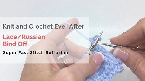 Lace or Russian Bind Off Super Fast Stitch Refresher Tutorial
