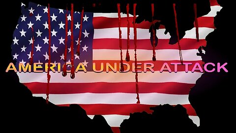 America Under Attack Part 1 of 2 (Prelude to the 7 Chapters)