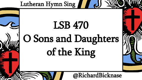 Score Video: LSB 470 O Sons and Daughters of the King (GELOBT SEI GOTT)