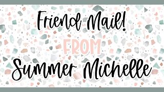 Friend Mail! @summermichelle_